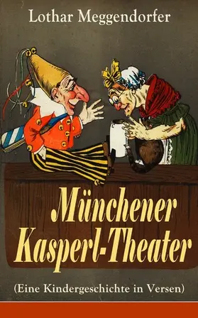 Meggendorfer |  Münchener Kasperl-Theater (Eine Kindergeschichte in Versen) | eBook | Sack Fachmedien