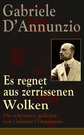 D'Annunzio |  Es regnet aus zerrissenen Wolken: Die schönsten gedichte von Gabriele D'Annunzio | eBook | Sack Fachmedien