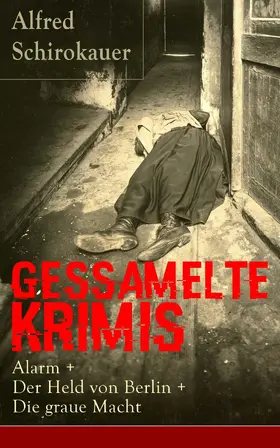 Schirokauer |  Gessamelte Krimis: Alarm + Der Held von Berlin + Die graue Macht | eBook | Sack Fachmedien