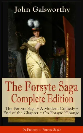 Galsworthy |  The Forsyte Saga Complete Edition: The Forsyte Saga + A Modern Comedy + End of the Chapter + On Forsyte 'Change (A Prequel to Forsyte Saga) (Annotated) | eBook | Sack Fachmedien