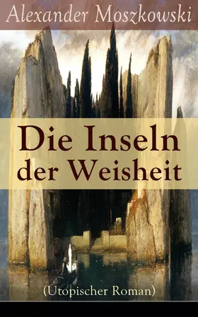 Moszkowski |  Die Inseln der Weisheit (Utopischer Roman) | eBook | Sack Fachmedien