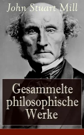 Mill |  Gesammelte philosophische Werke | eBook | Sack Fachmedien
