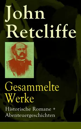 Retcliffe |  Gesammelte Werke: Historische Romane + Abenteuergeschichten (Kommentiert) | eBook | Sack Fachmedien