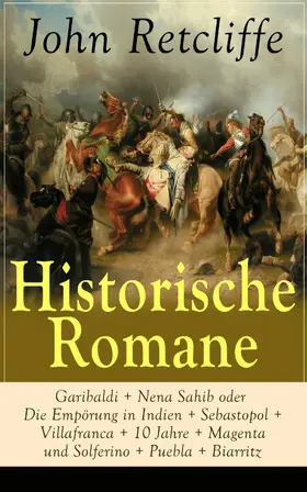 Retcliffe |  Historische Romane: Garibaldi + Nena Sahib oder Die Empörung in Indien + Sebastopol + Villafranca... | eBook | Sack Fachmedien
