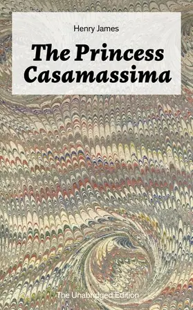 James |  The Princess Casamassima (The Unabridged Edition) (Annotated) | eBook | Sack Fachmedien