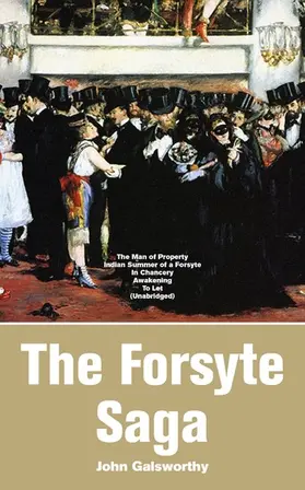 Galsworthy |  The Forsyte Saga: The Man of Property, Indian Summer of a Forsyte, In Chancery, Awakening, To Let (Annotated) | eBook | Sack Fachmedien