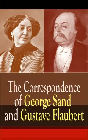 Flaubert / Sand |  The Correspondence of George Sand and Gustave Flaubert | eBook | Sack Fachmedien