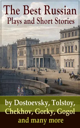 Chekhov / Sologub / Potapenko |  The Best Russian Plays and Short Stories by Dostoevsky, Tolstoy, Chekhov, Gorky, Gogol and many more | eBook | Sack Fachmedien