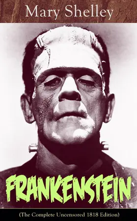 Shelley | Frankenstein (The Complete Uncensored 1818 Edition) (Annotated) | E-Book | www.sack.de