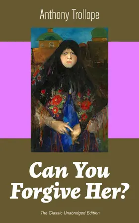 Trollope |  Can You Forgive Her? (The Classic Unabridged Edition) | eBook | Sack Fachmedien