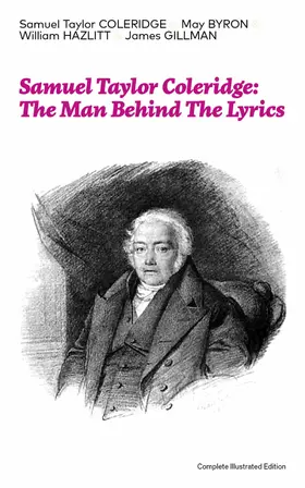 Coleridge / Byron |  Samuel Taylor Coleridge: The Man Behind The Lyrics (Complete Illustrated Edition) | eBook | Sack Fachmedien