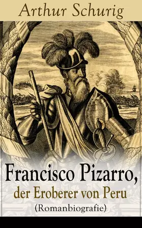 Schurig |  Francisco Pizarro, der Eroberer von Peru (Romanbiografie) | eBook | Sack Fachmedien