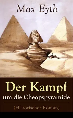 Eyth |  Der Kampf um die Cheopspyramide (Historischer Roman) (Kommentiert) | eBook | Sack Fachmedien