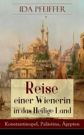 Pfeiffer |  Reise einer Wienerin in das Heilige Land - Konstantinopel, Palästina, Ägypten | eBook | Sack Fachmedien