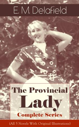Delafield | The Provincial Lady - Complete Series (All 5 Novels With Original Illustrations) | E-Book | sack.de