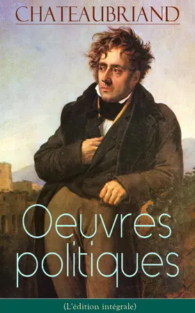De Chateaubriand |  Chateaubriand: Oeuvres politiques (L'édition intégrale) | eBook | Sack Fachmedien
