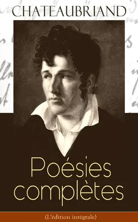 De Chateaubriand |  Chateaubriand: Poésies complètes (L'édition intégrale) | eBook | Sack Fachmedien