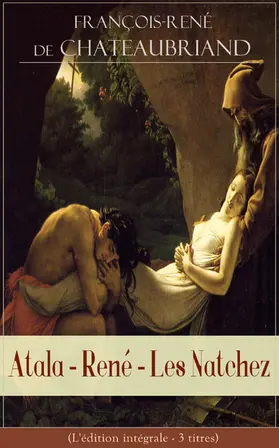De Chateaubriand |  Atala - René - Les Natchez (L'édition intégrale - 3 titres) | eBook | Sack Fachmedien