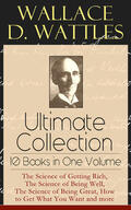 Wattles |  Wallace D. Wattles Ultimate Collection - 10 Books in One Volume | eBook | Sack Fachmedien