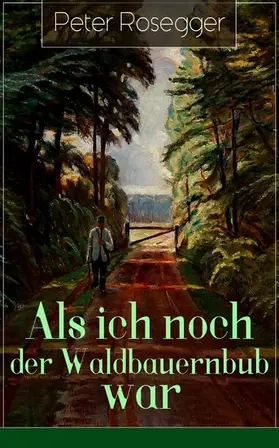 Rosegger |  Als ich noch der Waldbauernbub war | eBook | Sack Fachmedien