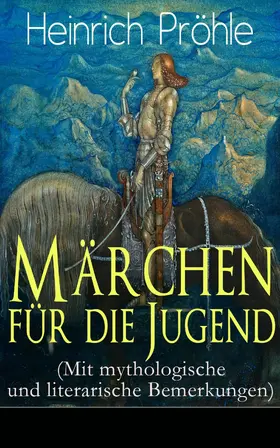 Pröhle |  Märchen für die Jugend (Mit mythologische und literarische Bemerkungen) (Kommentiert) | eBook | Sack Fachmedien