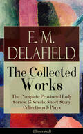 Delafield |  Collected Works of E. M. Delafield: The Complete Provincial Lady Series, 15 Novels, Short Story Collections & Plays (Illustrated) | eBook | Sack Fachmedien