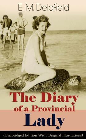 Delafield | The Diary of a Provincial Lady (Unabridged Edition With Original Illustrations): Humorous Classic From the Renowned Author of Thank Heaven Fasting, Faster! Faster! & The Way Things Are | E-Book | sack.de