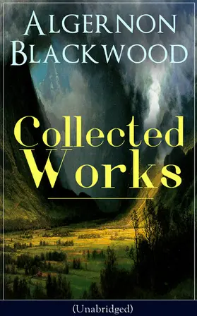 Blackwood |  Collected Works of Algernon Blackwood (Unabridged) (Annotated) | eBook | Sack Fachmedien