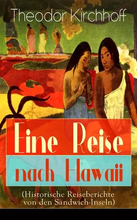 Kirchhoff |  Eine Reise nach Hawaii (Historische Reiseberichte von den Sandwich-Inseln) | eBook | Sack Fachmedien