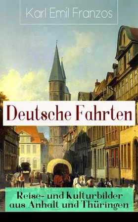Franzos |  Deutsche Fahrten: Reise- und Kulturbilder aus Anhalt und Thüringen | eBook | Sack Fachmedien