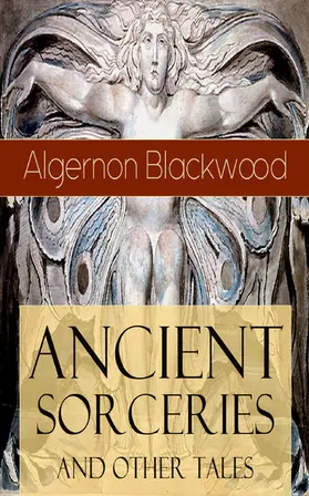 Blackwood |  Ancient Sorceries and Other Tales (Annotated) | eBook | Sack Fachmedien