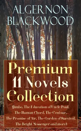 Blackwood |  Algernon Blackwood: Premium 11 Novels Collection (Annotated) | eBook | Sack Fachmedien