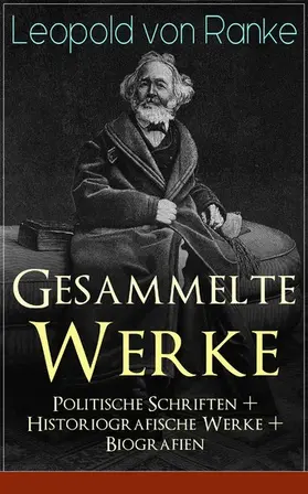 Ranke |  Gesammelte Werke: Politische Schriften + Historiografische Werke + Biografien (Kommentiert) | eBook | Sack Fachmedien
