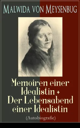 Meysenbug |  Malwida von Meysenbug: Memoiren einer Idealistin + Der Lebensabend einer Idealistin (Autobiografie) | eBook | Sack Fachmedien