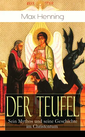 Henning |  Der Teufel: Sein Mythos und seine Geschichte im Christentum | eBook | Sack Fachmedien