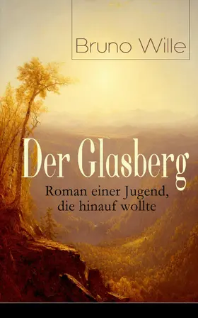 Wille |  Der Glasberg: Roman einer Jugend, die hinauf wollte (Kommentiert) | eBook | Sack Fachmedien