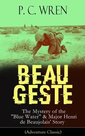 Wren |  BEAU GESTE: The Mystery of the "Blue Water" & Major Henri de Beaujolais' Story (Adventure Classic) | eBook | Sack Fachmedien