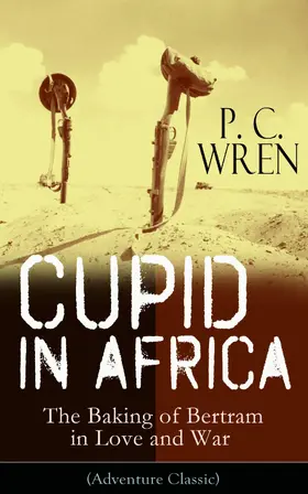 Wren |  Cupid in Africa - The Baking of Bertram in Love and War (Adventure Classic) | eBook | Sack Fachmedien
