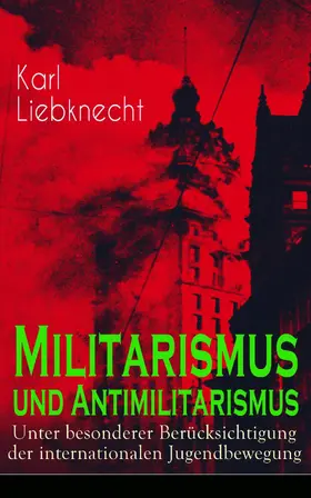 Liebknecht |  Militarismus und Antimilitarismus | eBook | Sack Fachmedien