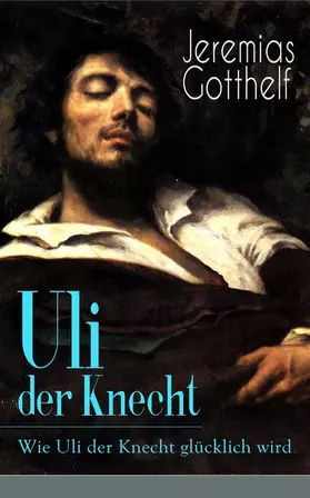 Gotthelf |  Uli der Knecht - Wie Uli der Knecht glücklich wird (Kommentiert) | eBook | Sack Fachmedien
