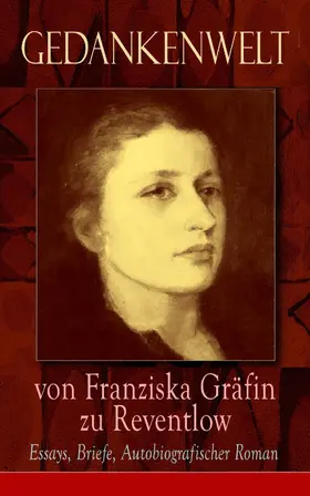 Reventlow |  Gedankenwelt von Franziska Gräfin zu Reventlow: Essays, Briefe, Autobiografischer Roman | eBook | Sack Fachmedien