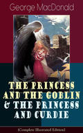 MacDonald |  The Princess and the Goblin & The Princess and Curdie (Complete Illustrated Edition) | eBook | Sack Fachmedien