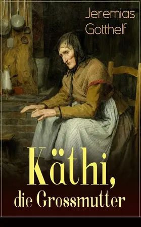 Gotthelf |  Käthi, die Grossmutter (Kommentiert) | eBook | Sack Fachmedien