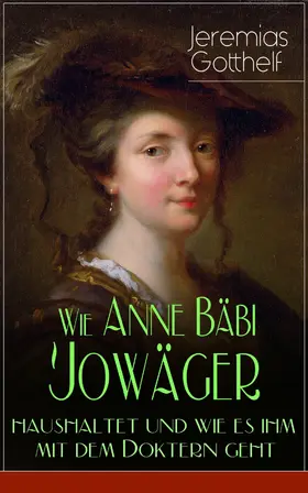 Gotthelf |  Wie Anne Bäbi Jowäger haushaltet und wie es ihm mit dem Doktern geht (Kommentiert) | eBook | Sack Fachmedien