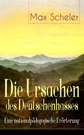 Scheler |  Die Ursachen des Deutschenhasses - Eine nationalpädagogische Erörterung | eBook | Sack Fachmedien
