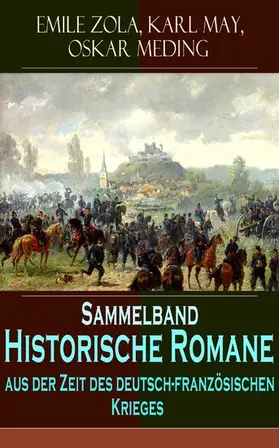 Zola / May / Meding |  Sammelband - Historische Romane aus der Zeit des deutsch-französischen Krieges | eBook | Sack Fachmedien