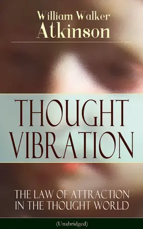 Atkinson |  THOUGHT VIBRATION - The Law of Attraction in the Thought World (Unabridged) (Annotated) | eBook | Sack Fachmedien