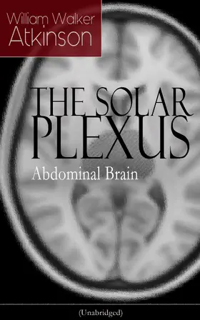 Atkinson |  THE SOLAR PLEXUS - Abdominal Brain (Annotated) | eBook | Sack Fachmedien
