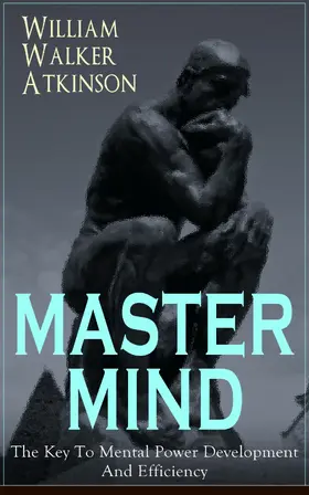 Atkinson |  MASTER MIND - The Key To Mental Power Development And Efficiency (Annotated) | eBook | Sack Fachmedien