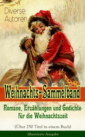 Dickens / Burnett / Goethe |  Weihnachts-Sammelband: Romane, Erzählungen und Gedichte für die Weihnachtszeit (Über 250 Titel in einem Buch) - Illustrierte Ausgabe | eBook | Sack Fachmedien